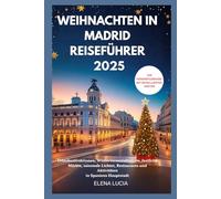 WEIHNACHTEN IN MADRID REISEFÜHRER 2025: Urlaubsattraktionen, Winterveranstaltungen, festliche Märkte, saisonale Lichter, Restaurants und Aktivitäten in Spaniens Hauptstadt