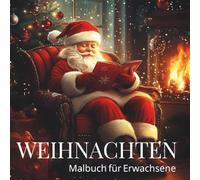 Weihnachten - Malbuch für Erwachsene: 50 Motive laden ein zum Abschalten, Ausmalen und Ankommen in der Adventszeit. Von heiter bis stimmungsvoll. Niedlich und doch besinnlich. Gemütlich und geborgen.