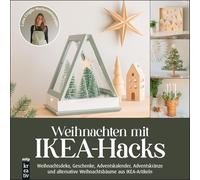 Weihnachten mit IKEA-Hacks: Weihnachtsdeko, Geschenke, Adventskalender, Adventskränze und alternative Weihnachtsbäume aus IKEA-Artikeln (mitp Kreativ)