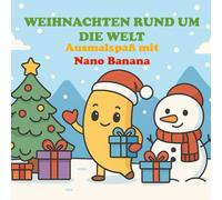 Weihnachten rund um die Welt: Ausmalspaß mit Nano Banana - fröhliche Weihnachtsbräuche aus aller Welt zum Entdecken und Ausmalen