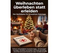 Weihnachten überleben statt erleiden: Der Notfallplan für stressfreie Feiertage