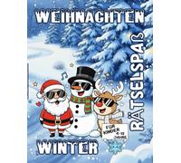 Weihnachten Winter Rätselspaß für Kinder 4-12 Jahre: Ausmalbilder, Labyrinthe, Punkt-zu-Punkt, Rätsel und Sudoku für die schönste Zeit des Jahres