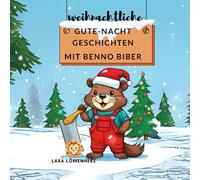 Weihnachtliche Gute-Nacht-Geschichten mit Benno Biber: für einen entspannten Abend für Kinder ab 3 Jahren