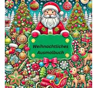 Weihnachtliches Ausmalbuch: Schöne Weihnachtsmotive Rund ums Thema Weihnachten/ Christkind/ Weihnachtsmann und Nikolaus zum ausmalen und genießen in ... Für Groß und Klein ab 4 Jahren.