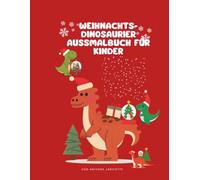 Weihnachts-Dinosaurier Aussmalbuch für Kinder: +60Süße Dinausorier-Motive zum Ausmalen-Weihnachtsfreude für Jungen und Mädchen ab 3+
