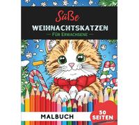 Weihnachts-Katzen Ausmalbuch für Erwachsene: 50 detaillierte Weihnachtskatzen-Motive zum Entspannen und Abschalten