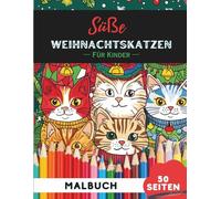 Weihnachts-Katzen Ausmalbuch für Kinder 4-8: 50 einfache, kinderfreundliche Weihnachtskatzen-Motive für kleine Hände