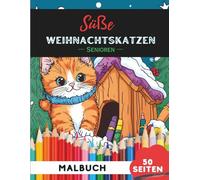 Weihnachts-Katzen Ausmalbuch für Senioren: 50 große, gut erkennbare Weihnachtskatzen-Motive für stressfreies Ausmalen