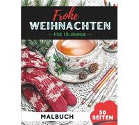 Weihnachts-Malbuch für 15-Jährige: Kreativer Weihnachtszauber für Jugendliche