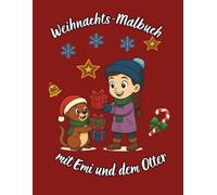 Weihnachts-Malbuch mit Emi und dem Otter: Emi und Otters geheime Weihnachtsmission: Ein lustiges Malabenteuer in der Werkstatt des Weihnachtsmanns, wo die Elfen die Geschenke für den Heiligabend vorbereiten