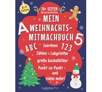 Weihnachts-Mitmachbuch für Vorschule, Kindergarten und 1. Klasse (3-7 Jahre): Über 70 Seiten zum Ausmalen, ABC-Üben, Zählen, Zuordnen, Punkt-zu-Punkt und mehr!