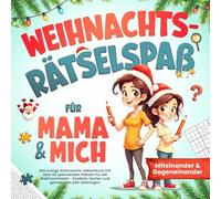 Weihnachts-Rätselspaß für Mama & mich: Miteinander & Gegeneinander - Das lustige Weihnachts-Rätselbuch für Kinder von 8-12 Jahren - Knobeln, lachen und gemeinsam Zeit verbringen