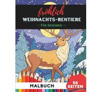 Weihnachts-Rentiere Ausmalbuch für Senioren: 50 große, gut erkennbare Motive für stressfreies Ausmalen