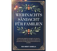 WEIHNACHTS SANDACHT FÜR FAMILIEN: 30 Sinnvolle tägliche Lesungen, um Jesus zu feiern, den Glauben der Familie zu stärken und gemeinsam freudige Weihnachtstraditionen zu schaffen