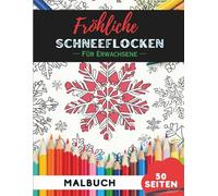 Weihnachts-Schneeflocken Ausmalbuch für Erwachsene: 50 detaillierte Weihnachtsschneeflocken-Motive zum Entspannen und Abschalten