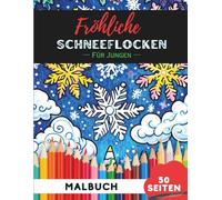 Weihnachts-Schneeflocken Ausmalbuch für Jungen: 50 coole Weihnachtsschneeflocken-Motive zum Ausmalen und Spaßhaben