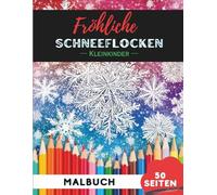 Weihnachts-Schneeflocken Ausmalbuch für Kleinkinder 1-3: 50 extra-große, einfache Weihnachtsschneeflocken-Motive für die ersten Malversuche