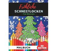 Weihnachts-Schneeflocken Ausmalbuch für Mädchen: 50 süße, kreative Weihnachtsschneeflocken-Motive für junge Künstlerinnen