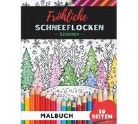 Weihnachts-Schneeflocken Ausmalbuch für Senioren: 50 große, gut erkennbare Weihnachtsschneeflocken-Motive für stressfreies Ausmalen