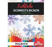Weihnachts-Schneeflocken Ausmalbuch für Teenager 13-19: 50 moderne, stilvolle Weihnachtsschneeflocken-Motive für Jugendliche