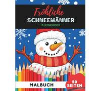 Weihnachts-Schneemänner Ausmalbuch für Kleinkinder 1-3: 50 extra-große, einfache Weihnachtsschneemann-Motive für die ersten Malversuche