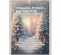 Weihnachts- & Winter-Malbuch für Kinder ab 10 Jahren: 43 detailreichere Ausmalmotive - Schneemänner, Winterlandschaften, Weihnachtsbäume & Tiere für kreative Kids