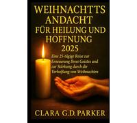 WEIHNACHTSANDACHT FÜR HEILUNG UND HOFFNUNG 2025: Eine 25-tägige Reise zur Erneuerung Ihres Geistes und zur Stärkung durch die Verheißung von Weihnachten