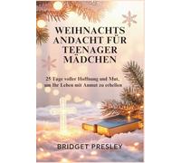WEIHNACHTSANDACHT FÜR TEENAGER MÄDCHEN: 25 Tage voller Hoffnung und Mut, um Ihr Leben mit Anmut zu erhellen