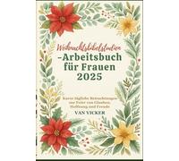 Weihnachtsbibelstudien-Arbeitsbuch für Frauen 2025: Kurze tägliche Betrachtungen zur Feier von Glauben, Hoffnung und Freude