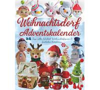 Weihnachtsdorf Adventskalender: 24 Tage voller Wichtel, Weihnachtsfiguren & festlicher Häkelideen