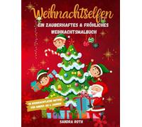 Weihnachtselfen - ein zauberhaftes Weihnachtsmalbuch: Ein wunderschönes Malbuch mit fantasievollen Motiven, dass Sie in die Welt der Weihnachtselfen entführt.