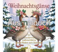 Weihnachtsgänse Ausmalbuch für Senioren: 50 wundervoll weihnachtliche Gänse Motive zum Ausmalen