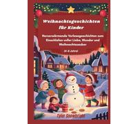 Weihnachtsgeschichten für Kinder: Herzerwärmende Vorlesegeschichten zum Einschlafen voller Liebe, Wunder und Weihnachtszauber (4-8 Jahre)
