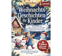 Weihnachtsgeschichten für Kinder - Vorlese- und Erstlesebuch, Lesestufe 3: Liebevoll erzählte Geschichten als Geschenke Mädchen 8, 9, 10 Jahre und Geschenke Jungen 8, 9, 10 Jahre