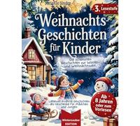 Weihnachtsgeschichten für Kinder / Vorlese- und Erstlesebuch, Lesestufe 3: Liebevoll erzählte Geschichten als Geschenke für Mädchen 8, 9, 10 Jahre und ... Jungen 8, 9, 10 Jahre / Winterzauber Edition