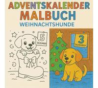 Weihnachtshunde-Malbuch - Kreativer Adventskalender für Kinder ab 3 Jahren: Ein Ausmalbild pro Tag - Kreativer Adventskalender für kleine Hundefans