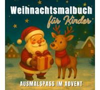 Weihnachtsmalbuch für Kinder - Ausmalspaß im Advent mit 55 liebevollen Motiven: Schneemänner, Rentiere, Wichtel & winterliche Tiere - die perfekte Geschenkidee zu Nikolaus & Weihnachten