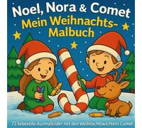Weihnachtsmalbuch für Kinder: Noel, Nora & Comet: 72 süße Ausmalbilder für Kinder| Wichtel, Rentier, Geschenke & Winterzauber warten auf euch
