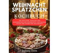 WEIHNACHTSPLÄTZCHEN KOCHBUCH: 100 Festliche, Einfache und Unwiderstehliche Keksrezepte zum Backen, Teilen und Feiern der Urlaubszeit