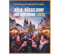 Weihnachtsreiseführer Köln, Düsseldorf und Dortmund 2025: Rheinlandzauber, Dommärkte und der größte Weihnachtsbaum der Welt.