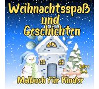 Weihnachtsspaß und Geschichten: Malbuch für Kinder von 4 bis 8 Jahren:15 süße und einfache Illustrationen mit Schneemann, Weihnachtsmann und vielen anderen Motiven für Jungen und Mädchen