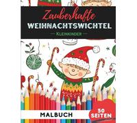 Weihnachtswichtel Ausmalbuch für Kleinkinder 1-3: 50 extra-große, einfache Bilder für die ersten Malversuche