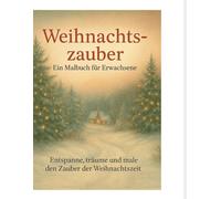 Weihnachtszauber - Malbuch für Erwachsene: festliche Wintermotive zum Ausmalen für Entspannung, Achtsamkeit & Stressabbau: Kreatives Ausmalbuch das ideale Geschenk für die Adventszeit