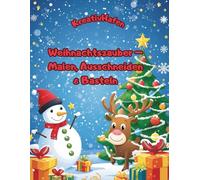 Weihnachtszauber - Malen, Ausschneiden & Basteln: Über 60 Weihnachtsmotive zum Ausmalen, Ausschneiden und Basteln für Kinder ab 3 Jahren - Malbuch mit Weihnachtsmann, Rentier, Schneemann, Engel und 4 Rätselseiten
