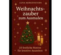 Weihnachtszauber zum Ausmalen: 25 festliche Motive für kreative Auszeiten