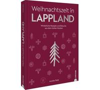 Weihnachtszeit in Lappland: Winterliche Rezepte und Bräuche aus dem hohen Norden
