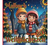 Weihnachtszeit - Malbuch für Kinder ab 4: Die kunterbunte Weihnachtszeit in 50 Ausmalbildern - und alle Bilder sind schon gerahmt ! Ein wundervolles Geschenk !