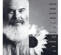 Weil, Andrew - Sound Body Sound Mind: Music For Healing