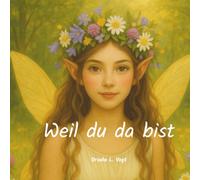 Weil du da bist: Ein Geschenkbuch mit Elfen, Rezepten, Gedichten und Geschichten