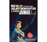 Weil du ein einzigartiger, selbstbewusster & mutiger Junge bist: Mutmachbuch für Jungen - Geschichten für Selbstbewusstsein, Mut & Freundschaft, mit Affirmationen & bunten Mitmachseiten